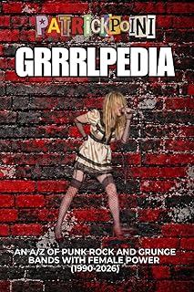 GrrrlPedia: An A/Z of Punk Rock and Grunge Bands with Female Power (1990-2026)