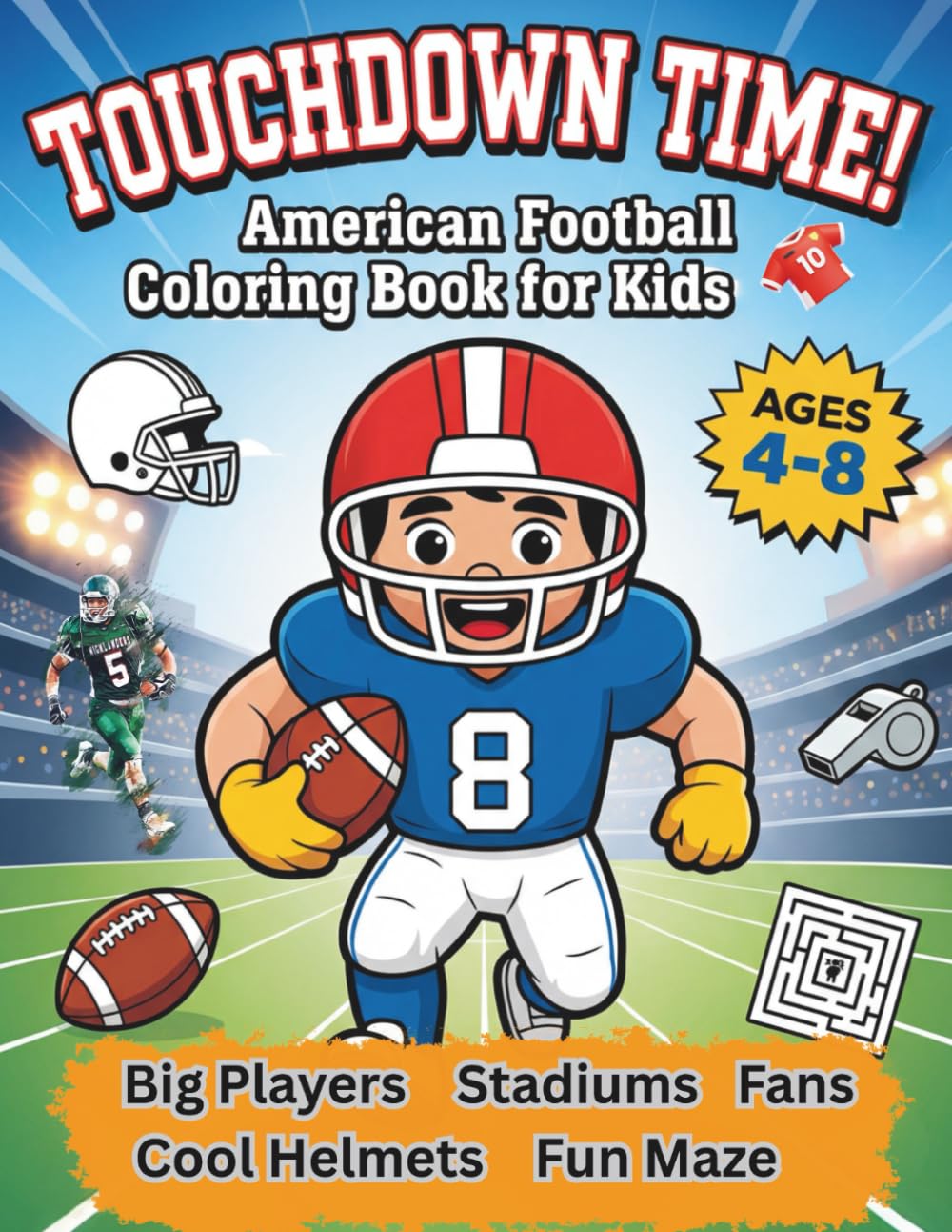 Touchdown Time!! American Football Coloring Book for Kids 4-8: Big Players, Stadiums , Fans, Cool Helmets, Fun Maze