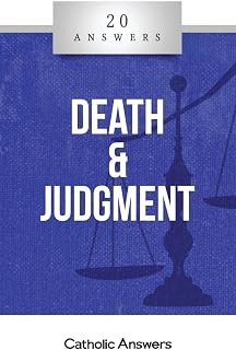 20 Answers- Death & Judgment (20 Answers Series from Catholic Answers)