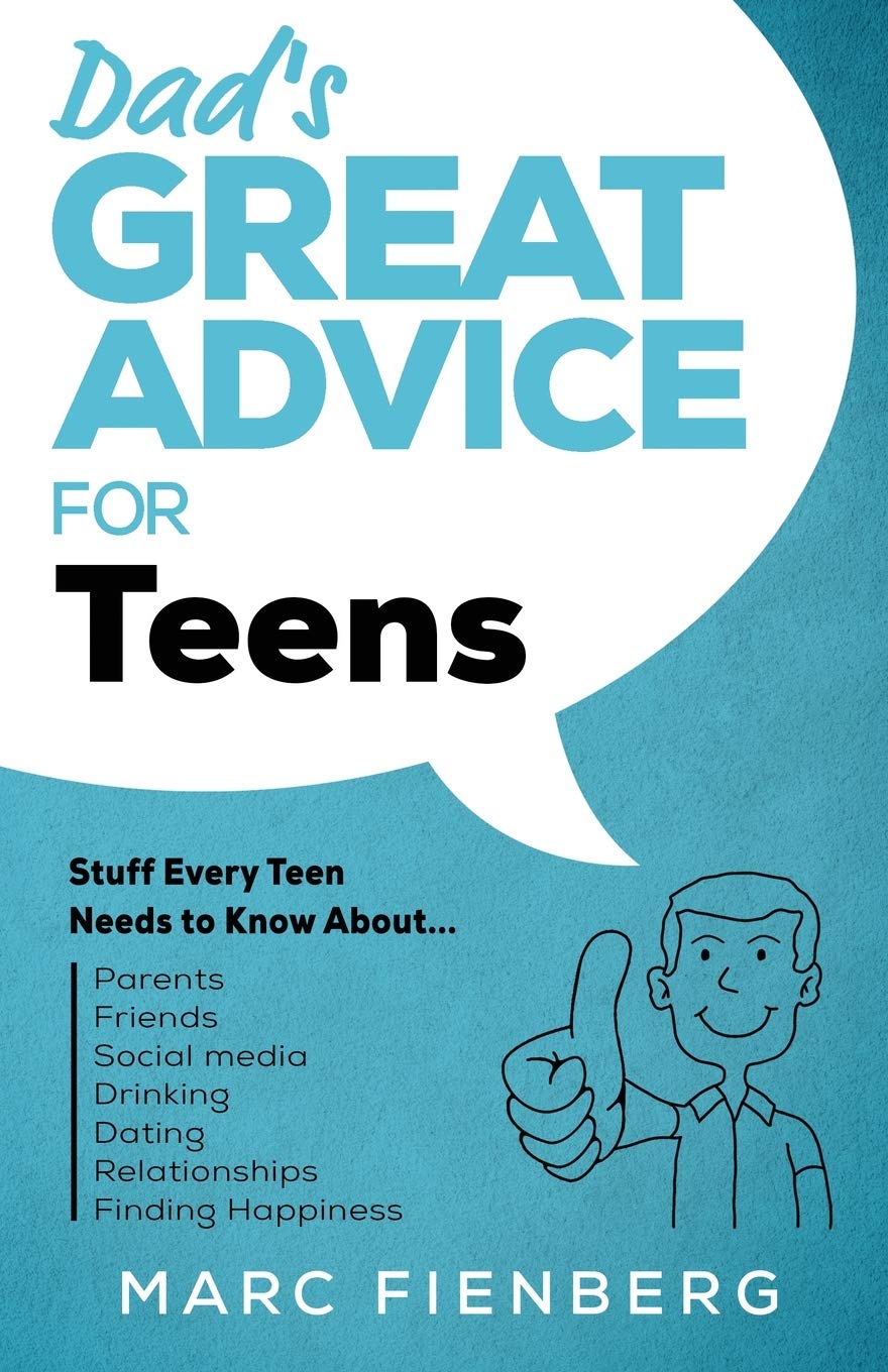 Dad's Great Advice for Teens: Stuff Every Teen Needs to Know About Parents, Friends, Social Media, Drinking, Dating, Relationships, and Finding Happiness: 2