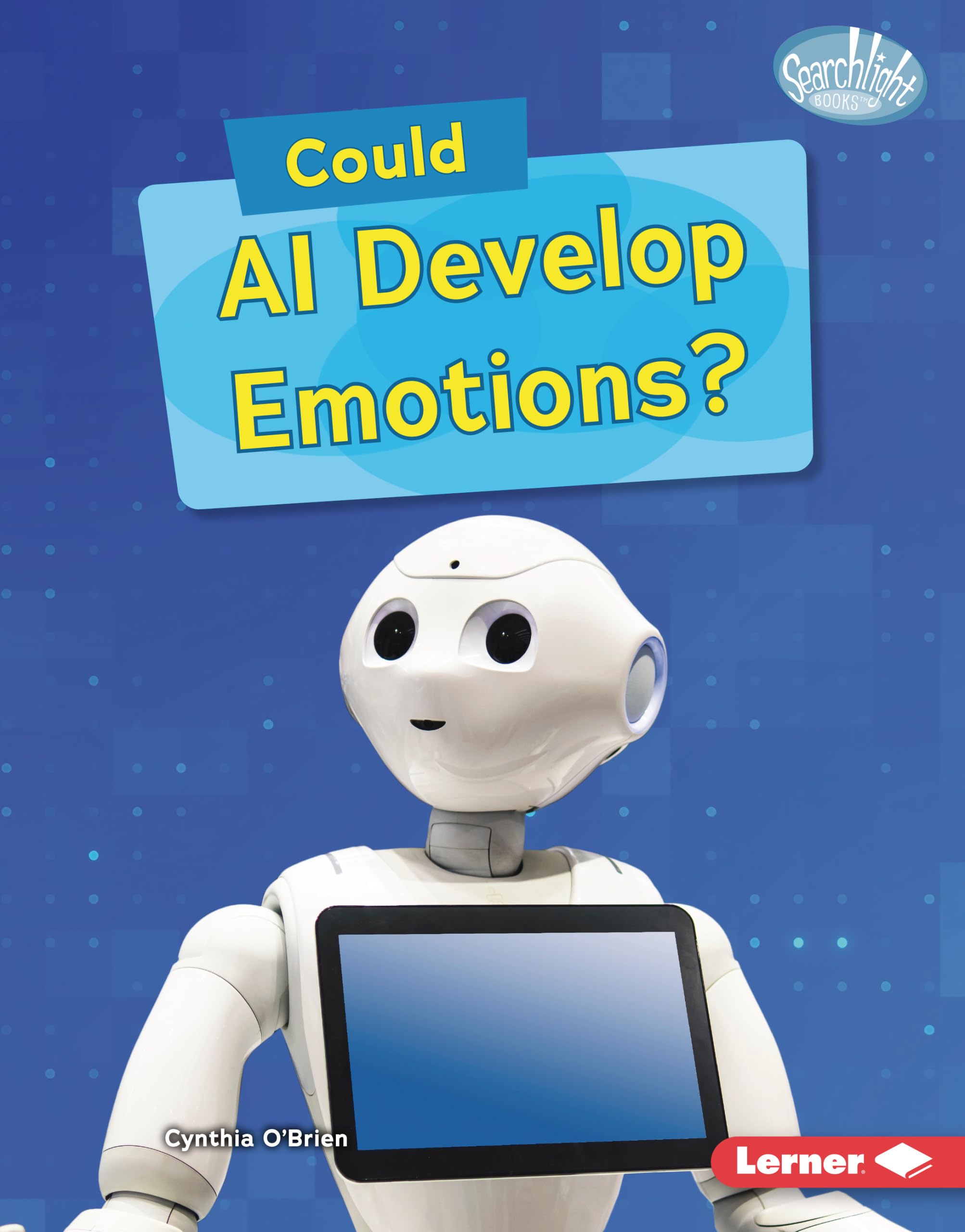 Could AI Develop Emotions? (Searchlight Books ™ ― What-If Science)