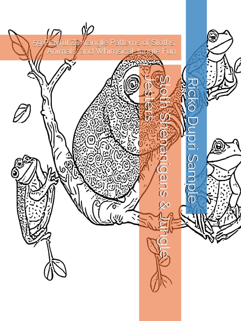 Sloth Shenanigans & Jungle Jesters: 59 Playful Zentangle Patterns of Sloths, Animals, and Whimsical Jungle Fun