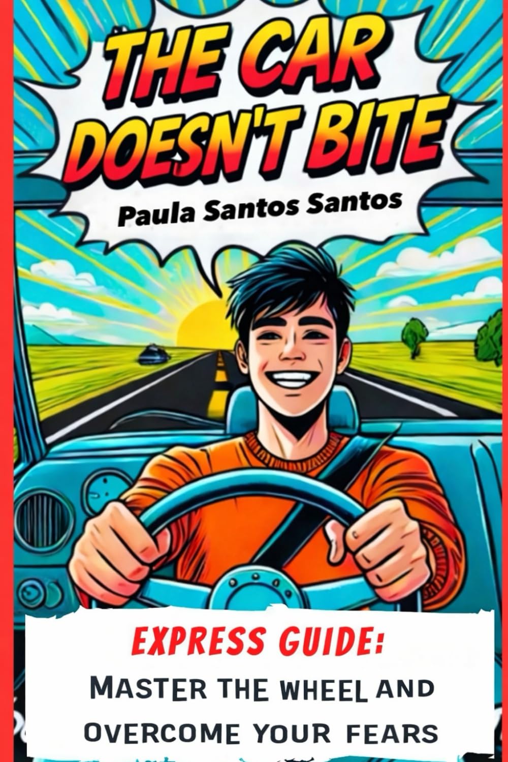 The Car Doesn’t Bite: Express Guide: Master the Wheel and Overcome Your Fears (Step Up & Drive)