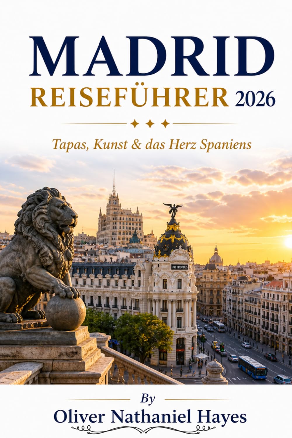 MADRID REISEFÜHRER 2 0 2 6: Tapas, Kunst & das Herz Spaniens