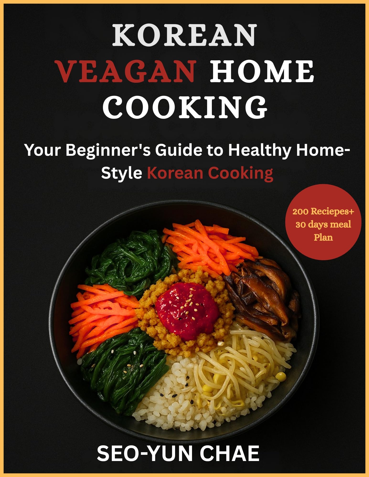 Korean Vegan Home Cooking: Your Beginner's Guide to Healthy, Home-Style Korean Cooking