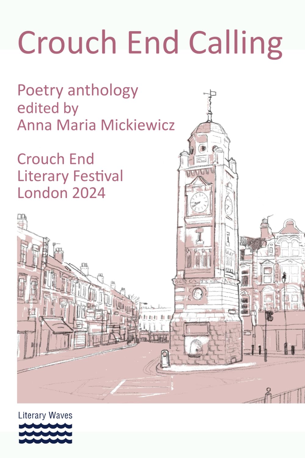 Crouch End Calling Poetry Anthology edited by Anna Maria Mickiewicz: Crouch End Literary Festival London 2024
