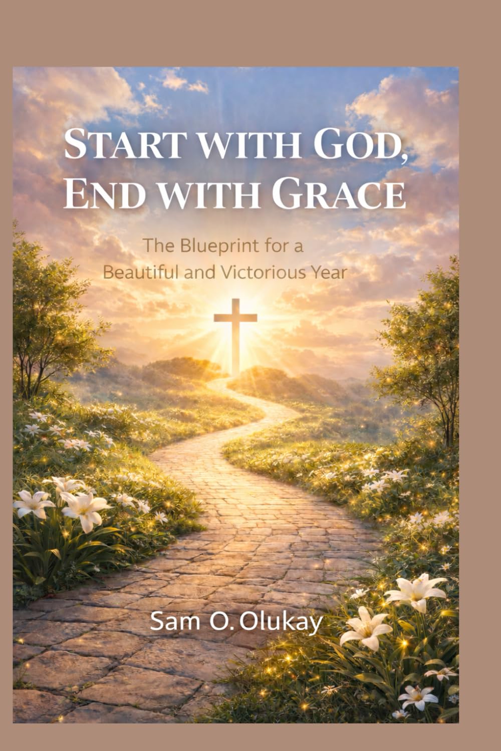 Start with God, End with Grace: The Blueprint for a Beautiful and Victorious Year