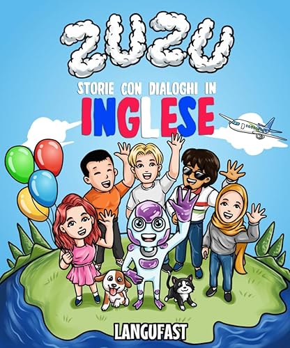 Imparare l'inglese con Zuzu: Storie brevi con dialoghi in lingua inglese per principianti e intermedi. 27 storie, vocabolario illustrato, elenchi di ... racconti. Adatto per adulti e bambini