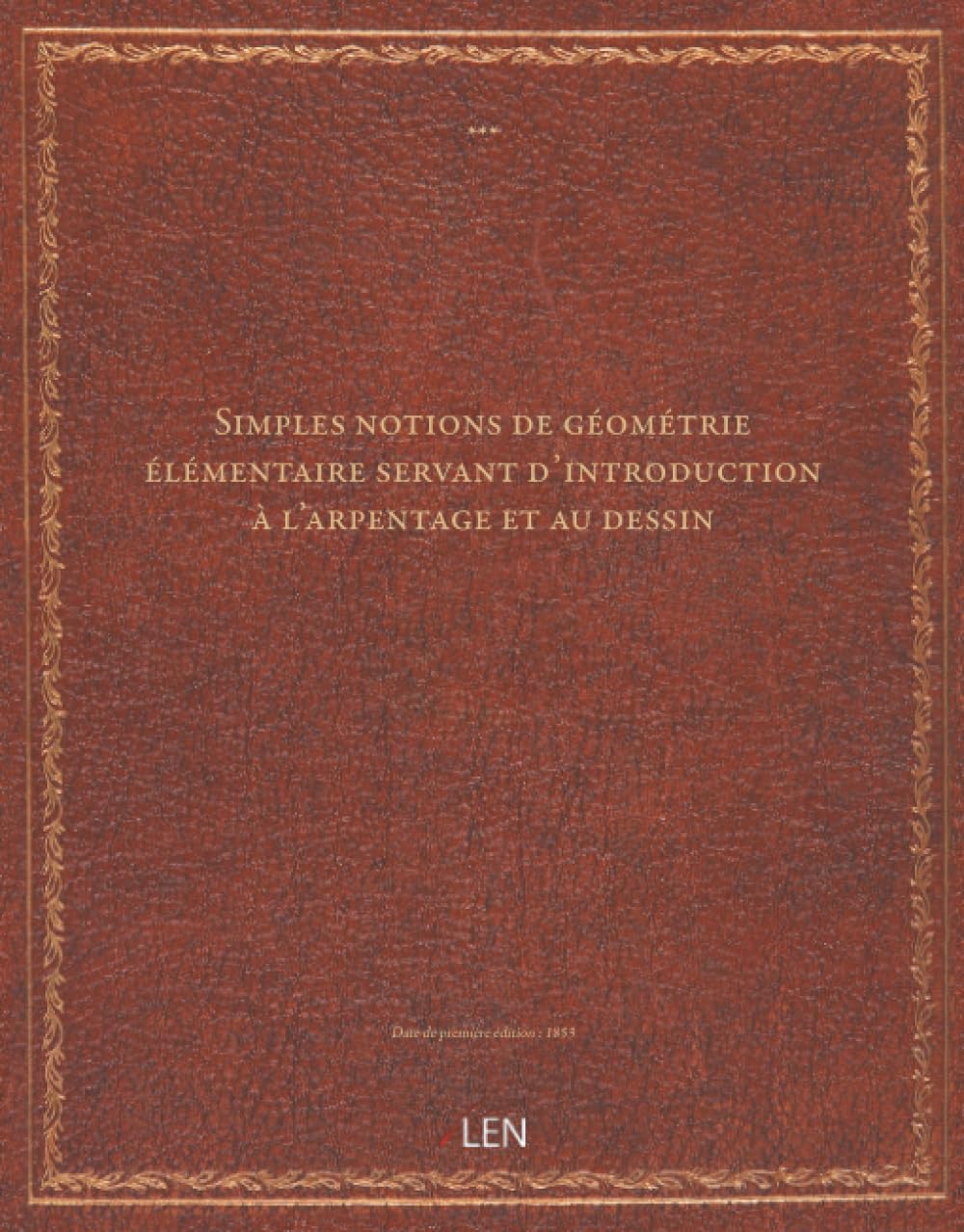 Simples notions de géométrie élémentaire servant d'introduction à l'arpentage et au dessin...