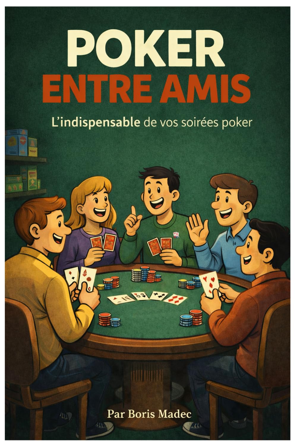 POKER ENTRE AMIS: L'indispensable de vos soirées poker