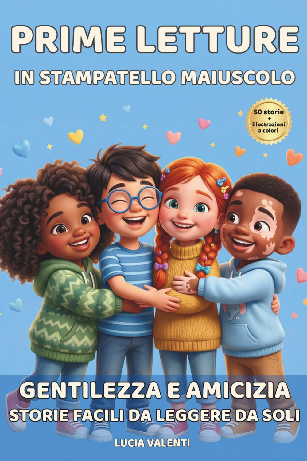 Prime Letture in Stampatello Maiuscolo: 50 Racconti sulla Gentilezza e l'Amicizia per Bambini — Storie Brevi in Stampatello Maiuscolo per Bambini dai 5 agli 8 Anni