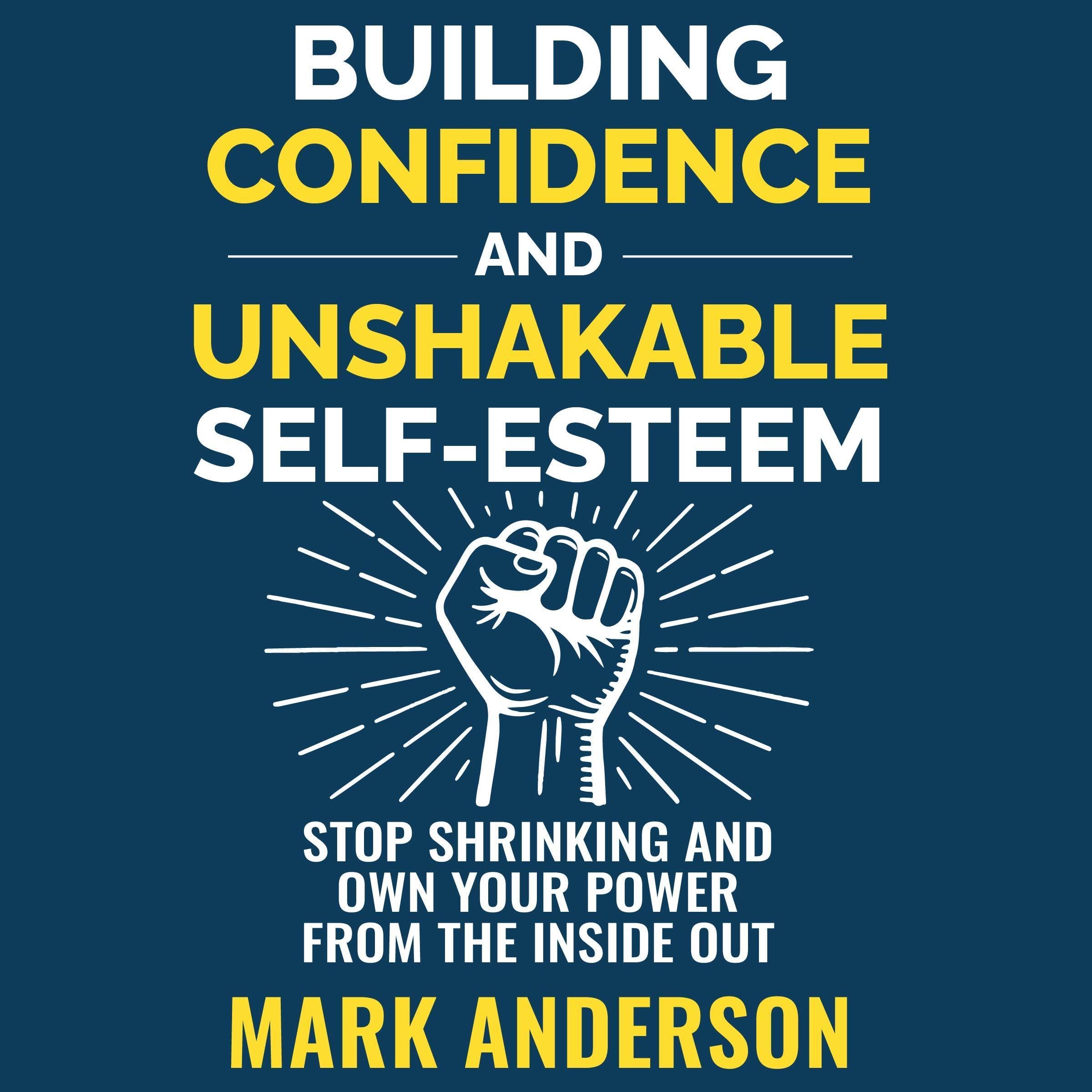 Building Confidence and Unshakable Self-Esteem