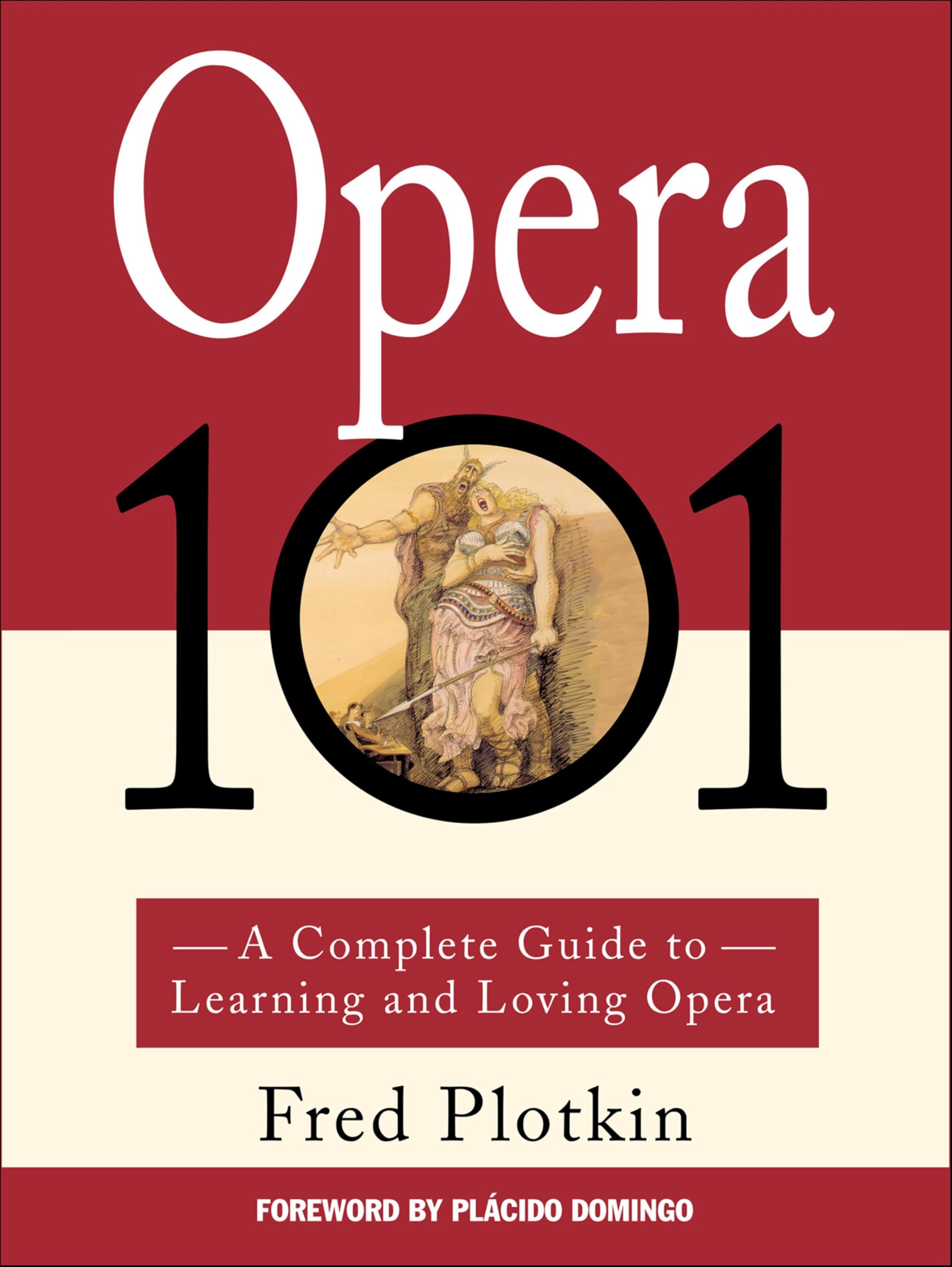 Opera 101: A Complete Guide to Learning and Loving Opera