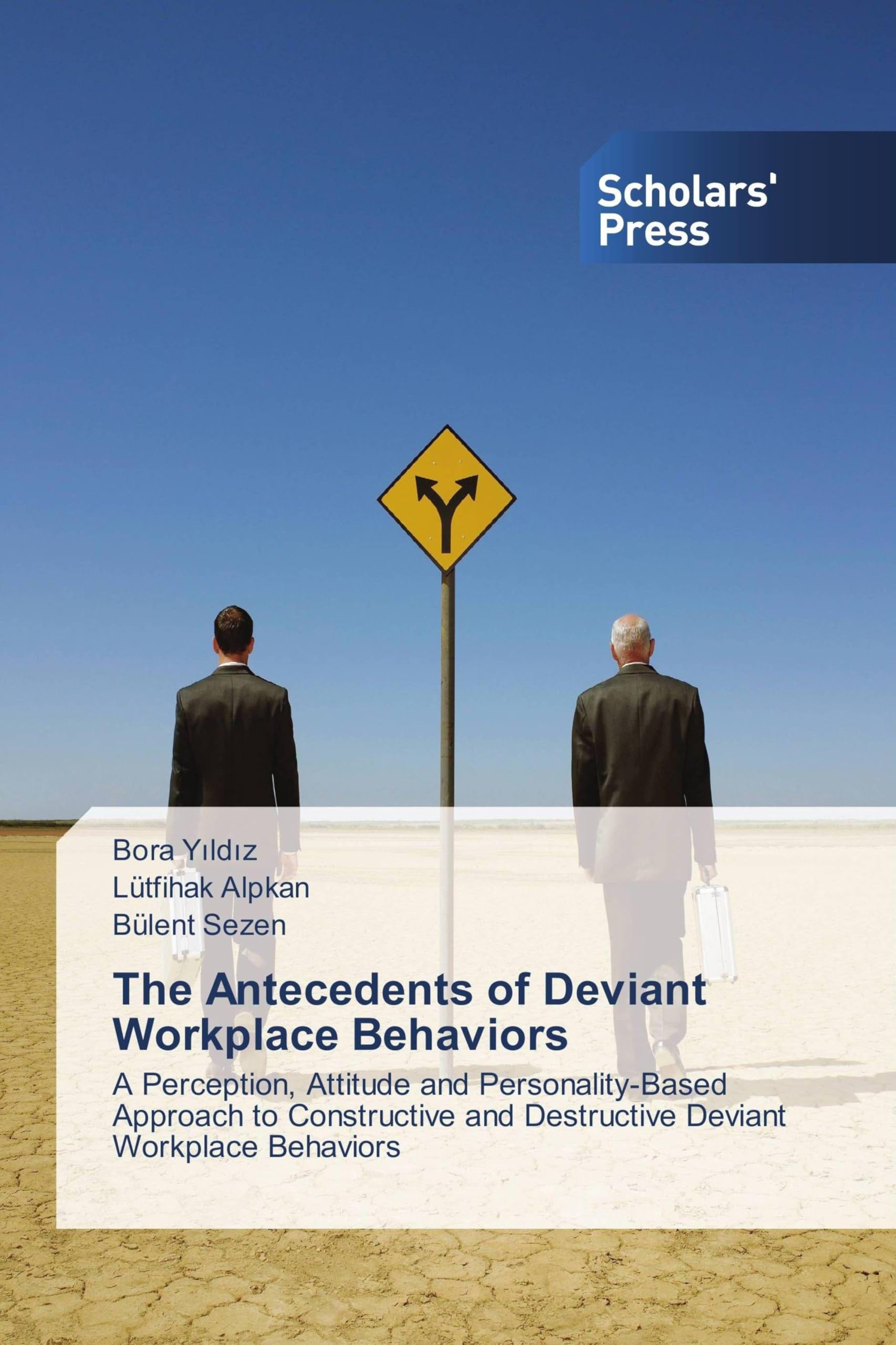 The Antecedents of Deviant Workplace Behaviors: A Perception, Attitude and Personality-Based Approach to Constructive and Destructive Deviant Workplace Behaviors