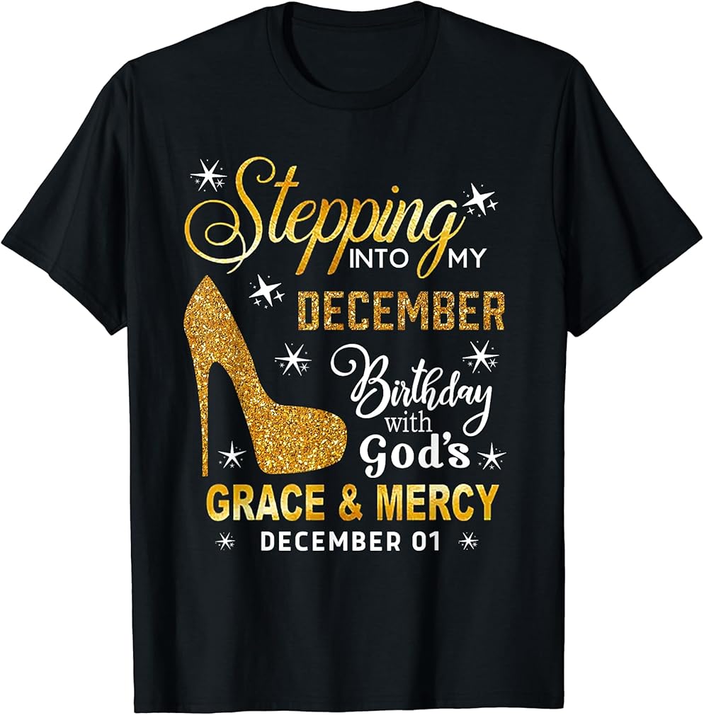 Stepping Into My December Birthday With God's December 01 T-Shirt