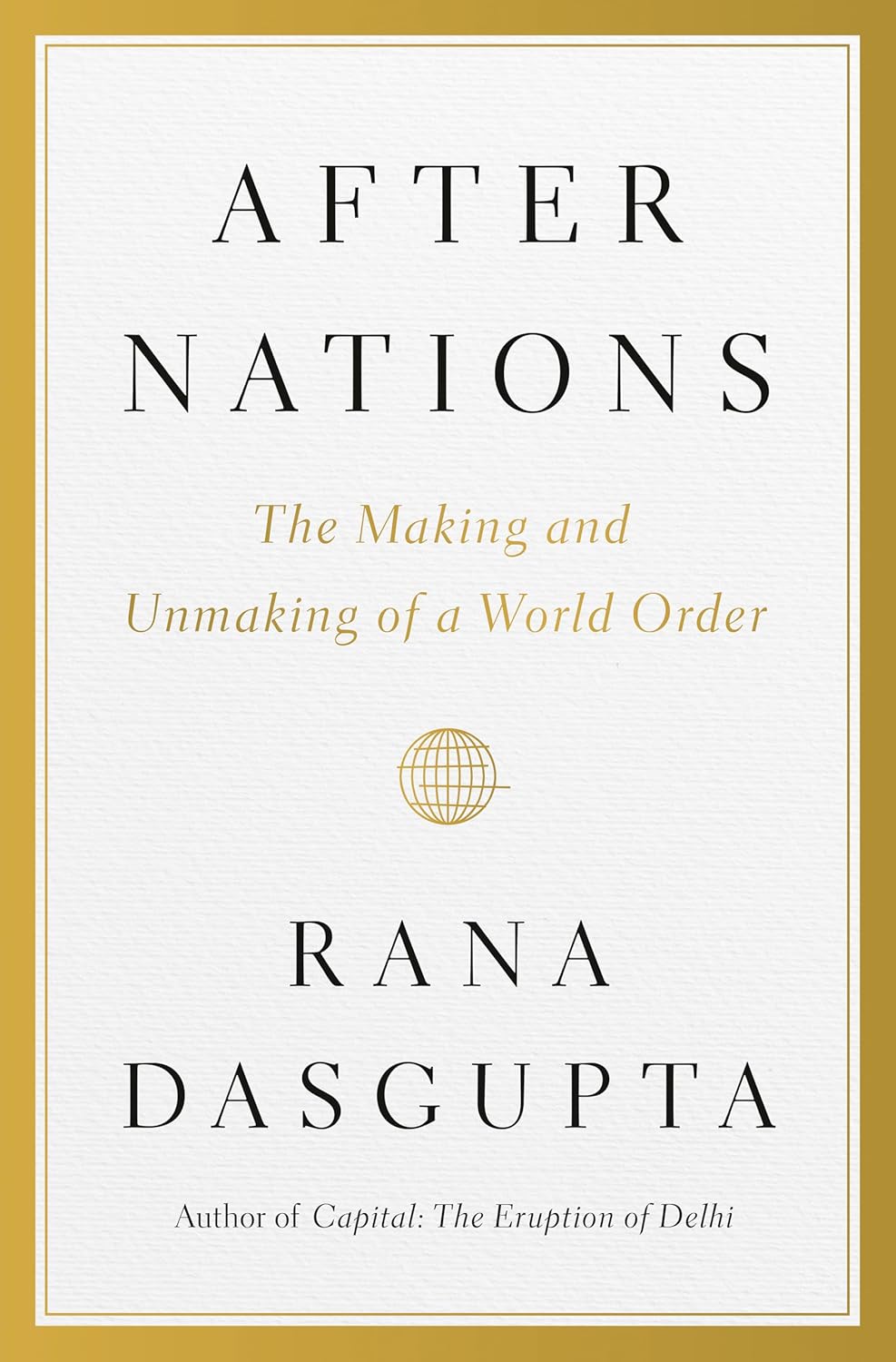 After Nations: The Making and Unmaking of a World Order