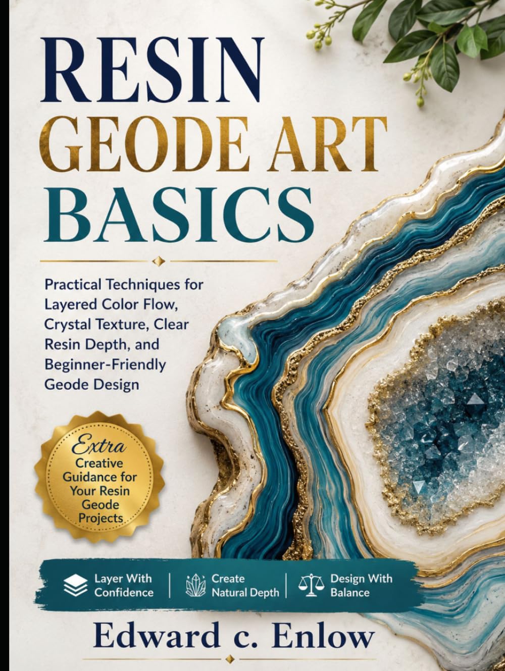 RESIN GEODE ART BASICS: Practical Techniques for Layered Color Flow, Crystal Texture, Clear Resin Depth, and Beginner-Friendly Geode Design