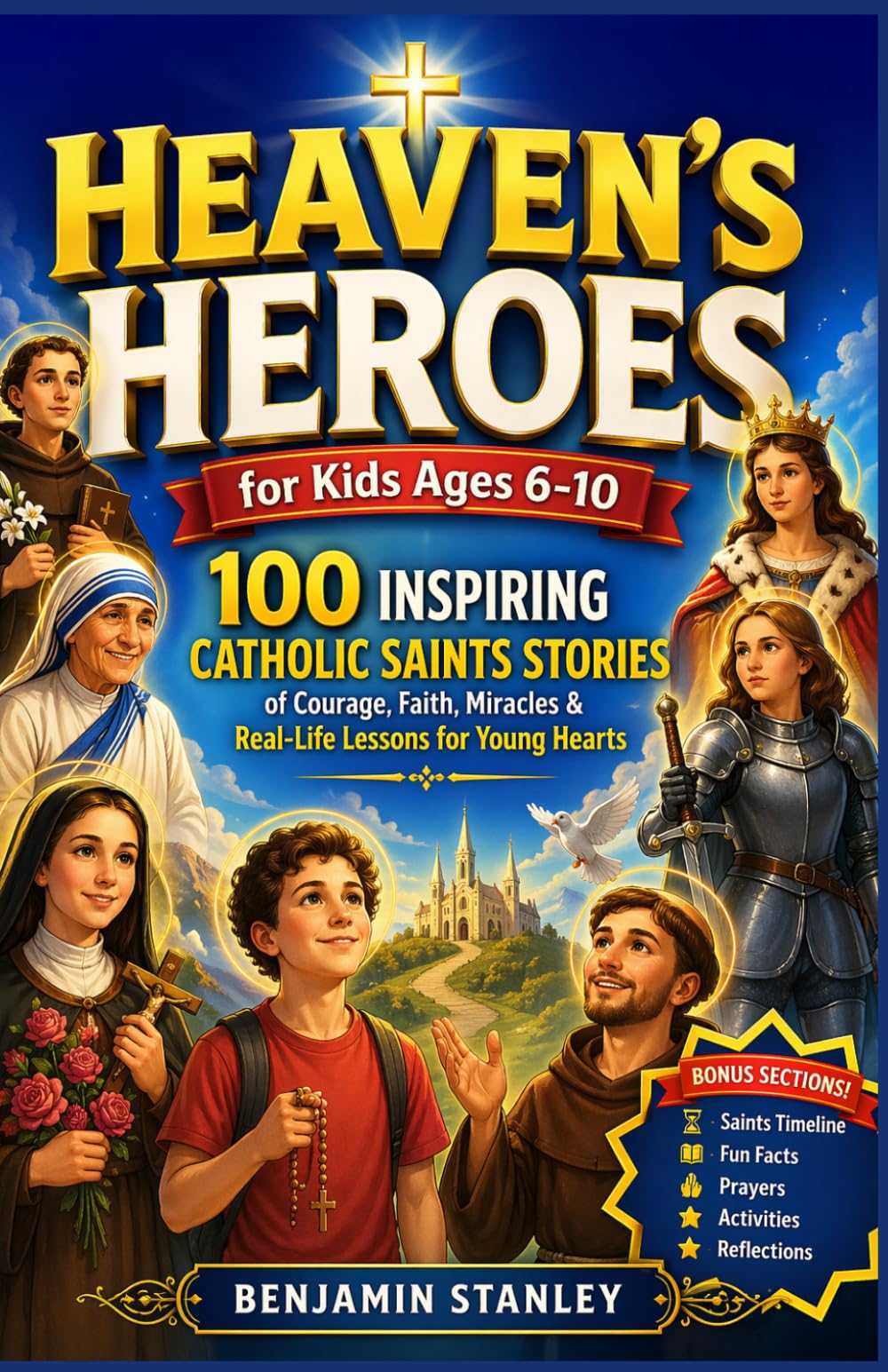 HEAVEN’S HEROES for Kids Ages 6-10: 100 Inspiring Catholic Saints Stories of Courage, Faith, Miracles & Real-Life Lessons for Young Hearts