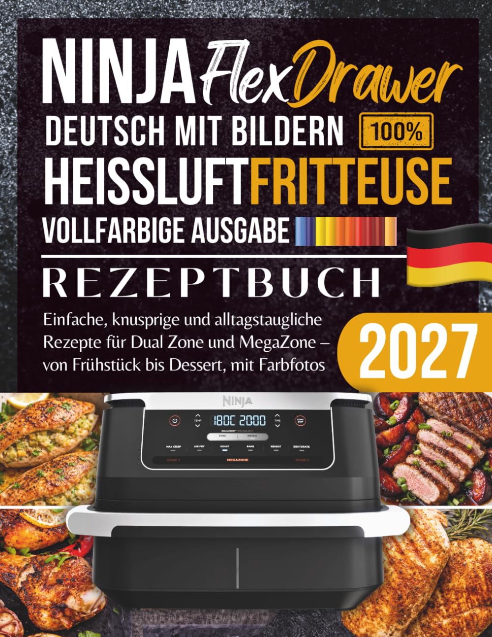 XXL Ninja FlexDrawer Heißluftfritteuse Rezeptbuch: Einfache, knusprige und alltagstaugliche Rezepte für Dual Zone und MegaZone – von Frühstück bis Dessert, mit Farbfotos