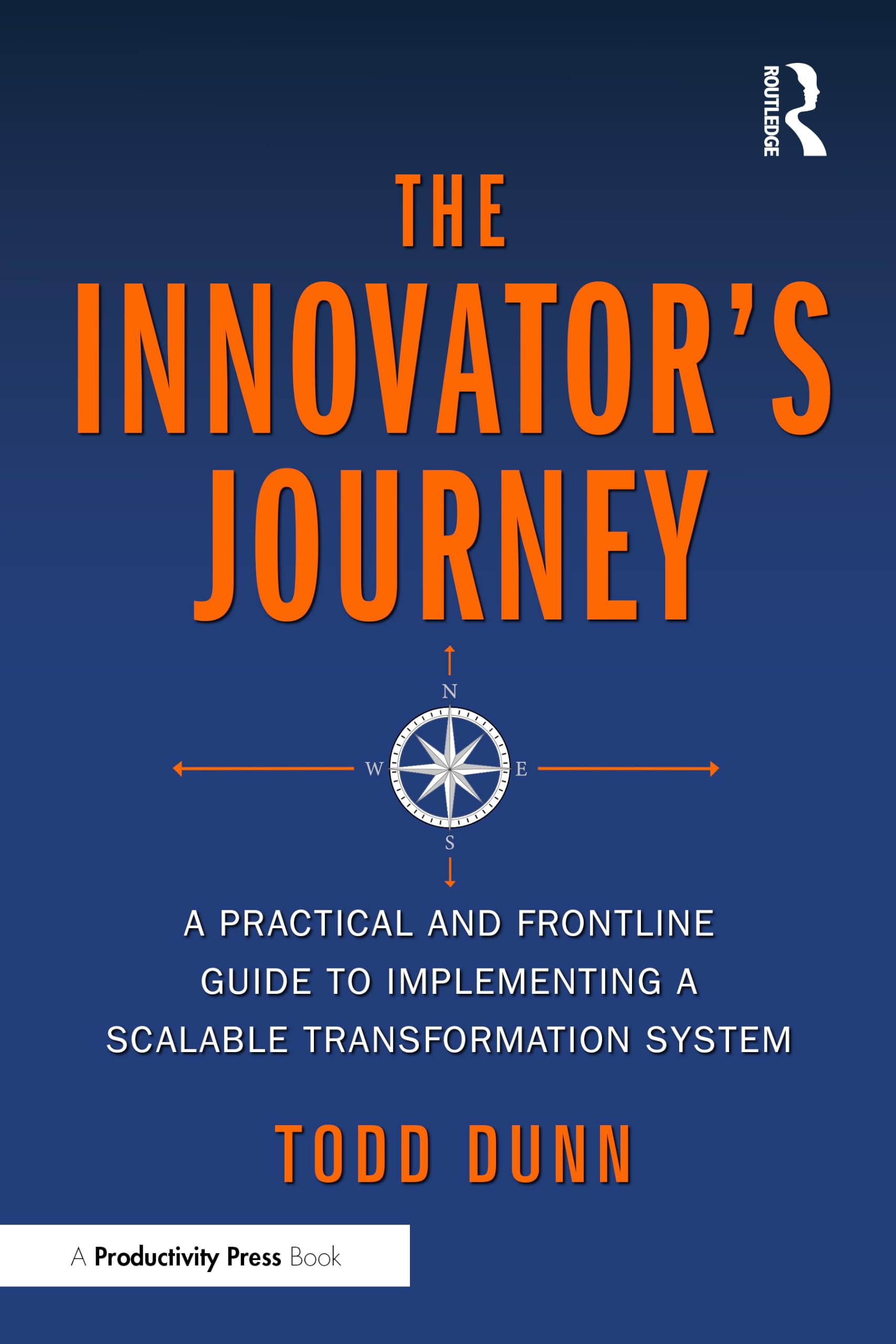The Innovator's Journey: A Practical and Frontline Guide to Implementing a Scalable Transformation System