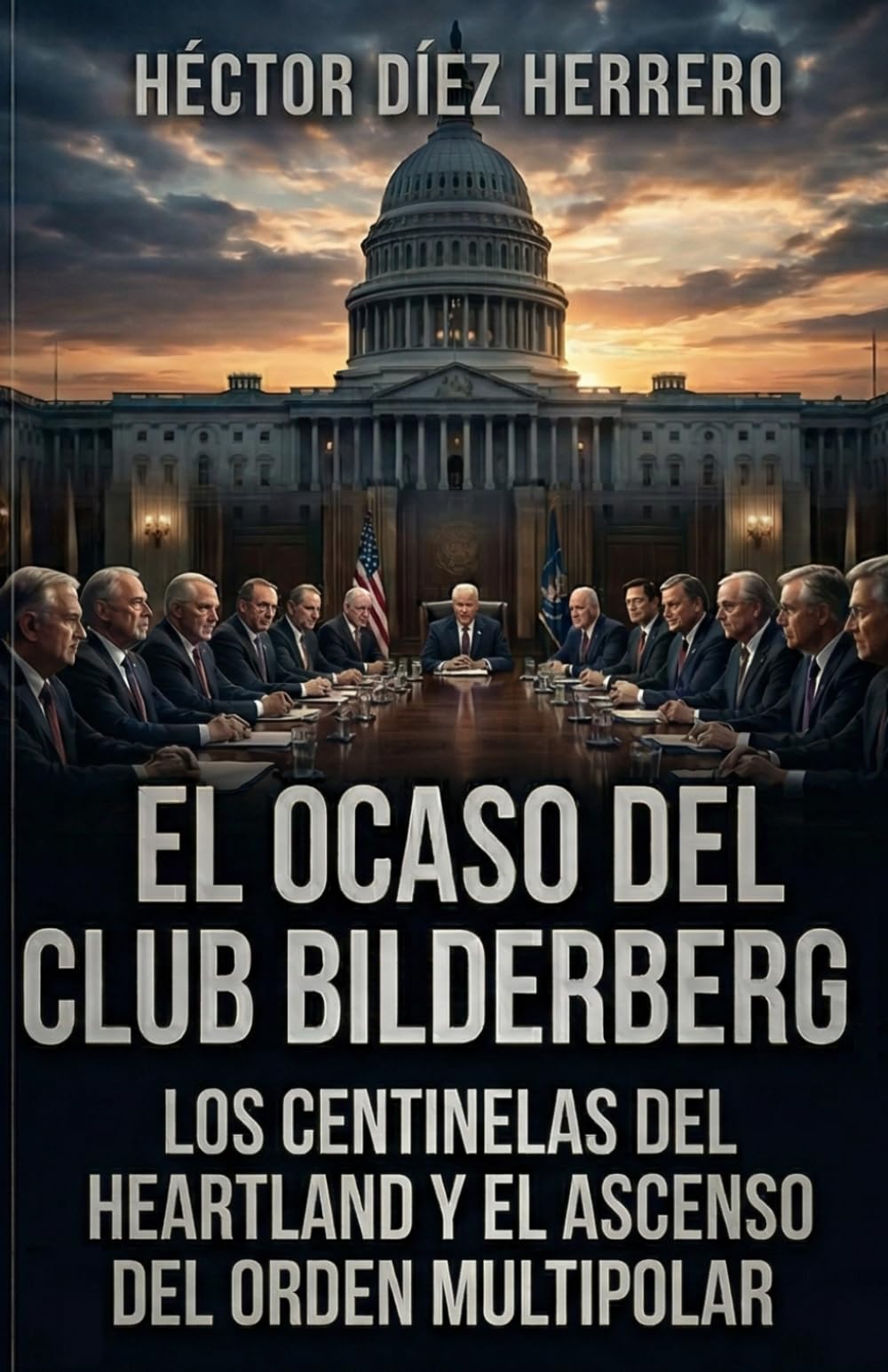 EL OCASO DEL CLUB BILDERBERG: LOS CENTINELAS DEL HEARTLAND Y EL ASCENSO DEL ORDEN MULTIPOLAR