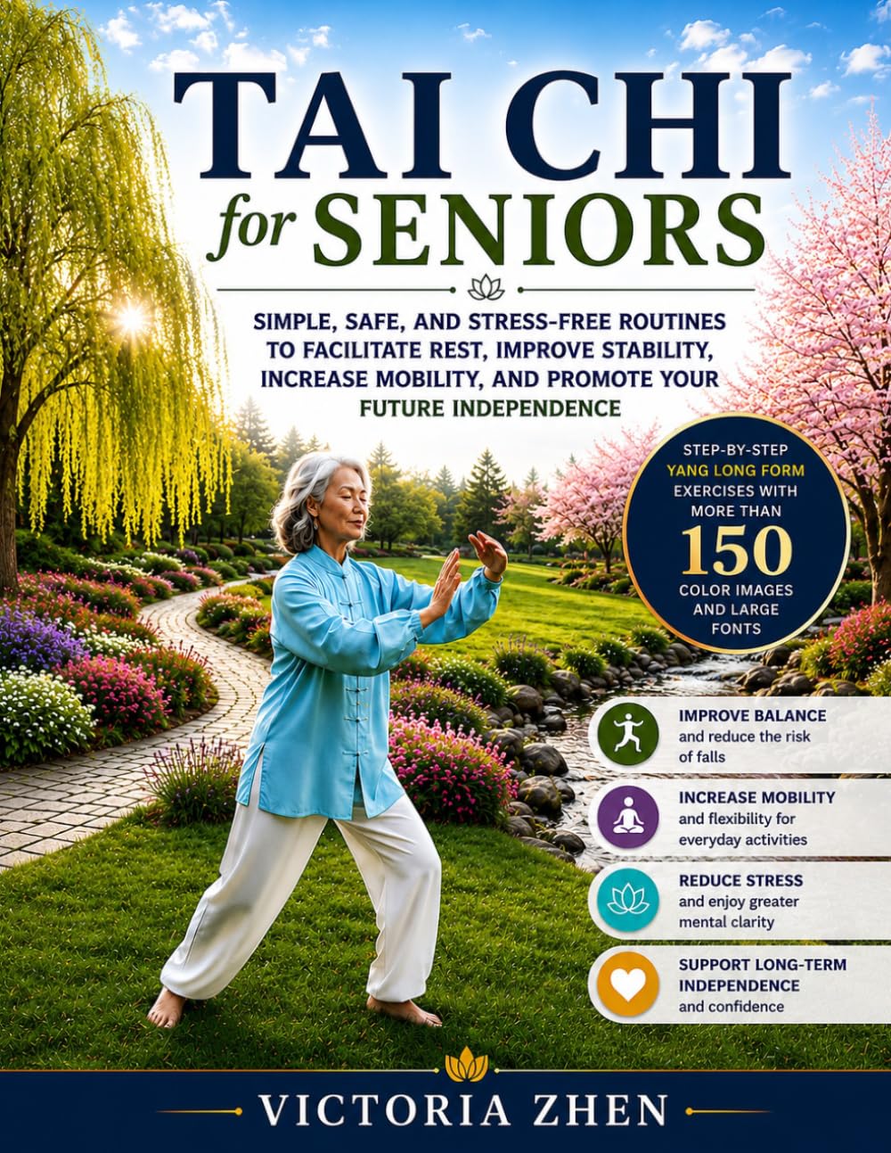 TAI CHI for SENIORS: SIMPLE, SAFE, AND STRESS-FREE ROUTINES TO FACILITATE REST, IMPROVE STABILITY, INCREASE MOBILITY, AND PROMOTE YOUR FUTURE INDEPENDENCE