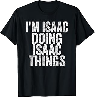 Sarcastic Birthday First Name Text Fun Joke Store I'm Isaac Doing Isaac Things Funny Saying Unisex-Adults & Kids T-Shirt, Black, S