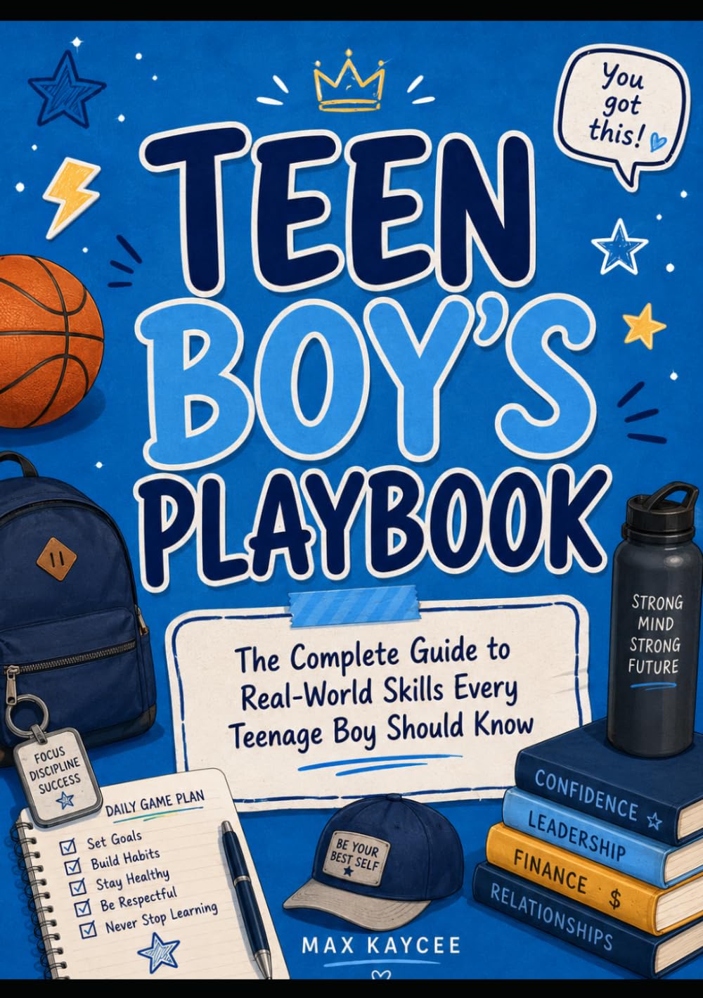 Teen Boy’s Playbook: The Complete Guide to Real-World Skills Every Teenage Boy Should Know