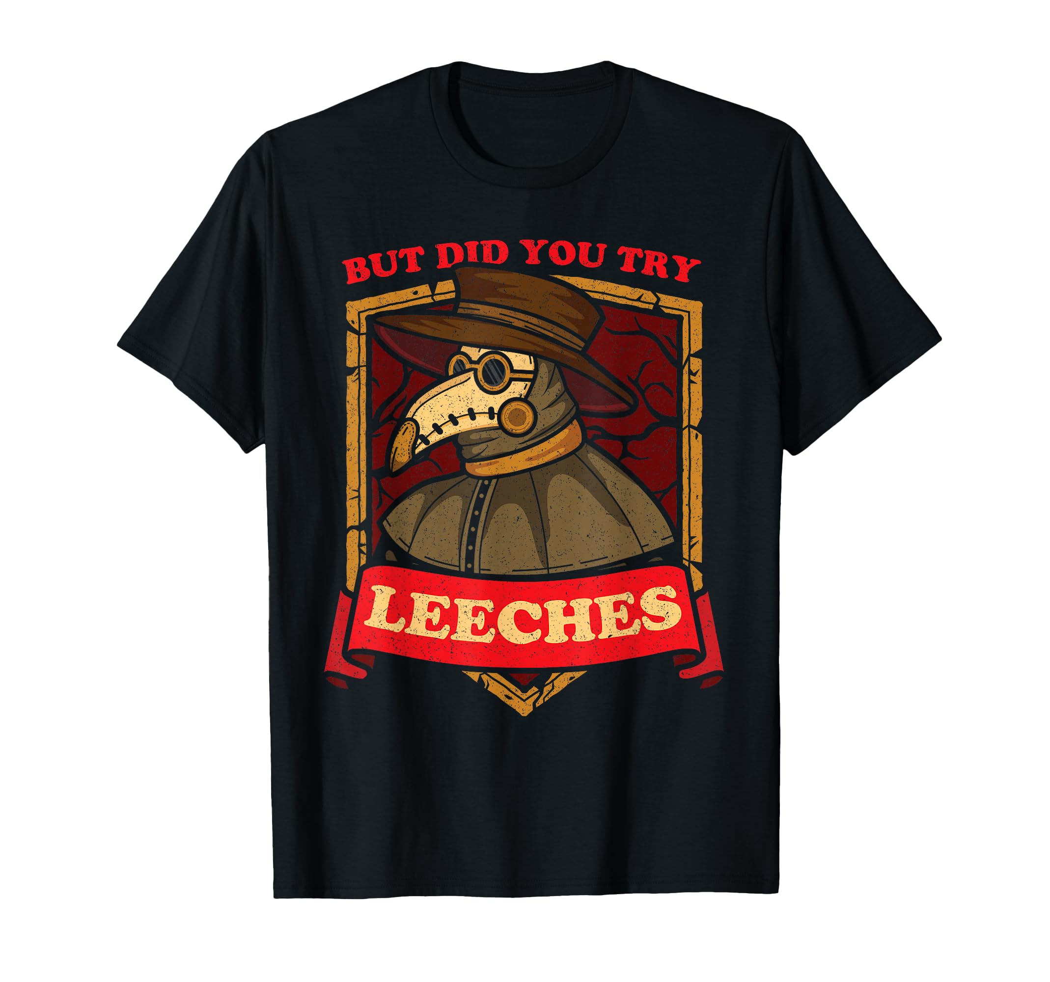 But Did You Try Leeches Plague Doctor Middle Age Medicines T-Shirt