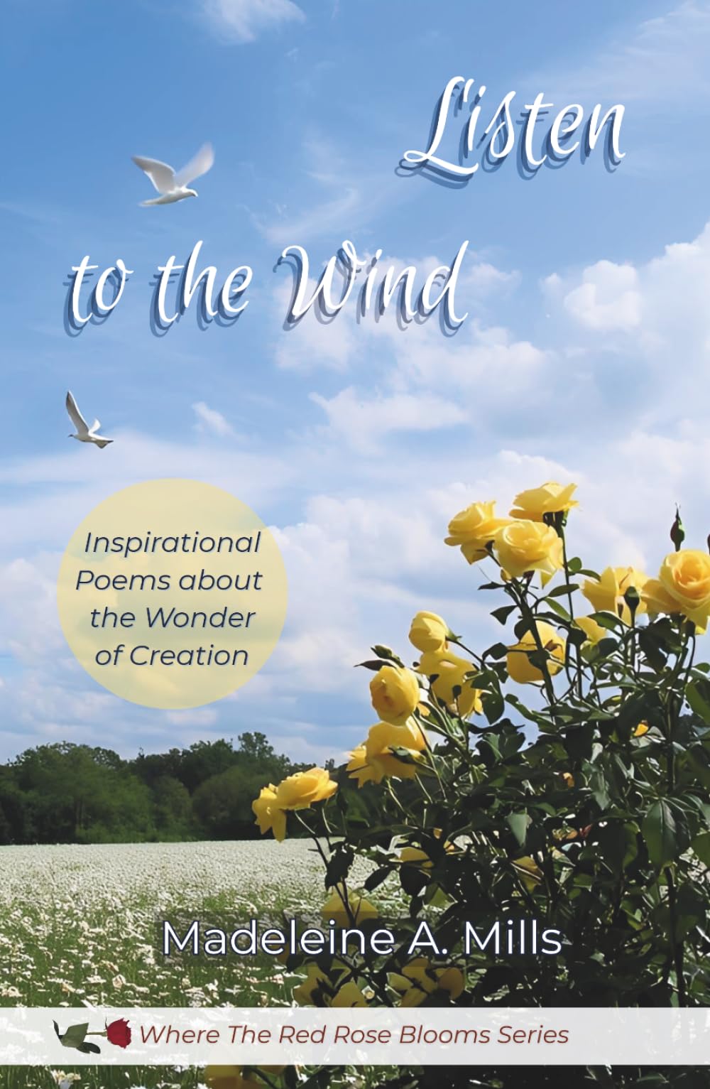 Listen to the Wind: Inspirational Poems about the Wonder of Creation (Where the Red Rose Blooms)