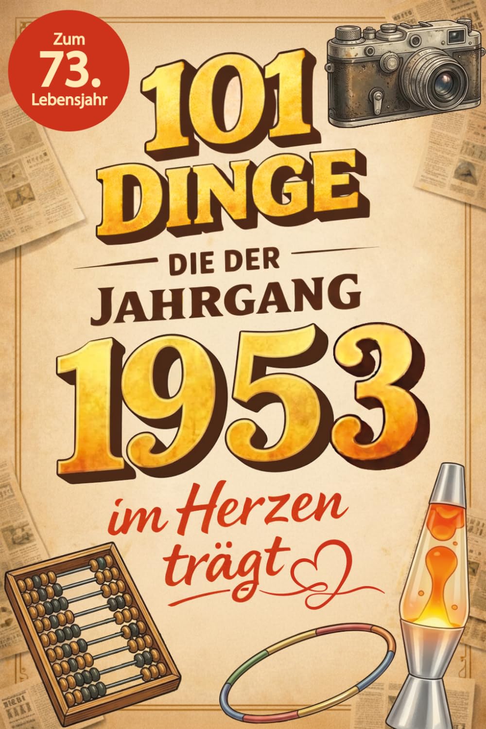 101 Dinge, die der Jahrgang 1953 im Herzen trägt: Eine nostalgische Zeitreise durch Kindheit und Jugend - Die unvergesslichen Erinnerungen, Fakten und ... (101 Dinge — Nostalgische Jahrgangsbücher)