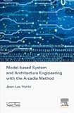 Model-based System and Architecture Engineering with the Arcadia Method (Implementation of Model Based System Engineering)