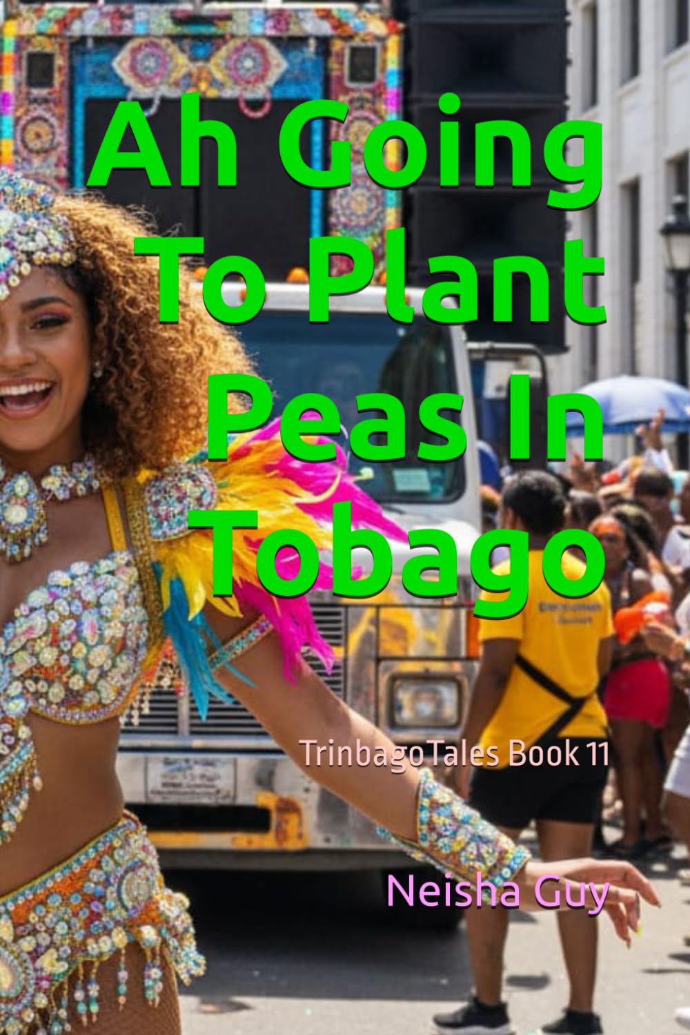 Ah Going To Plant Peas In Tobago: TrinbagoTales Book 11 (TrinbagoTales by Neisha Guy)