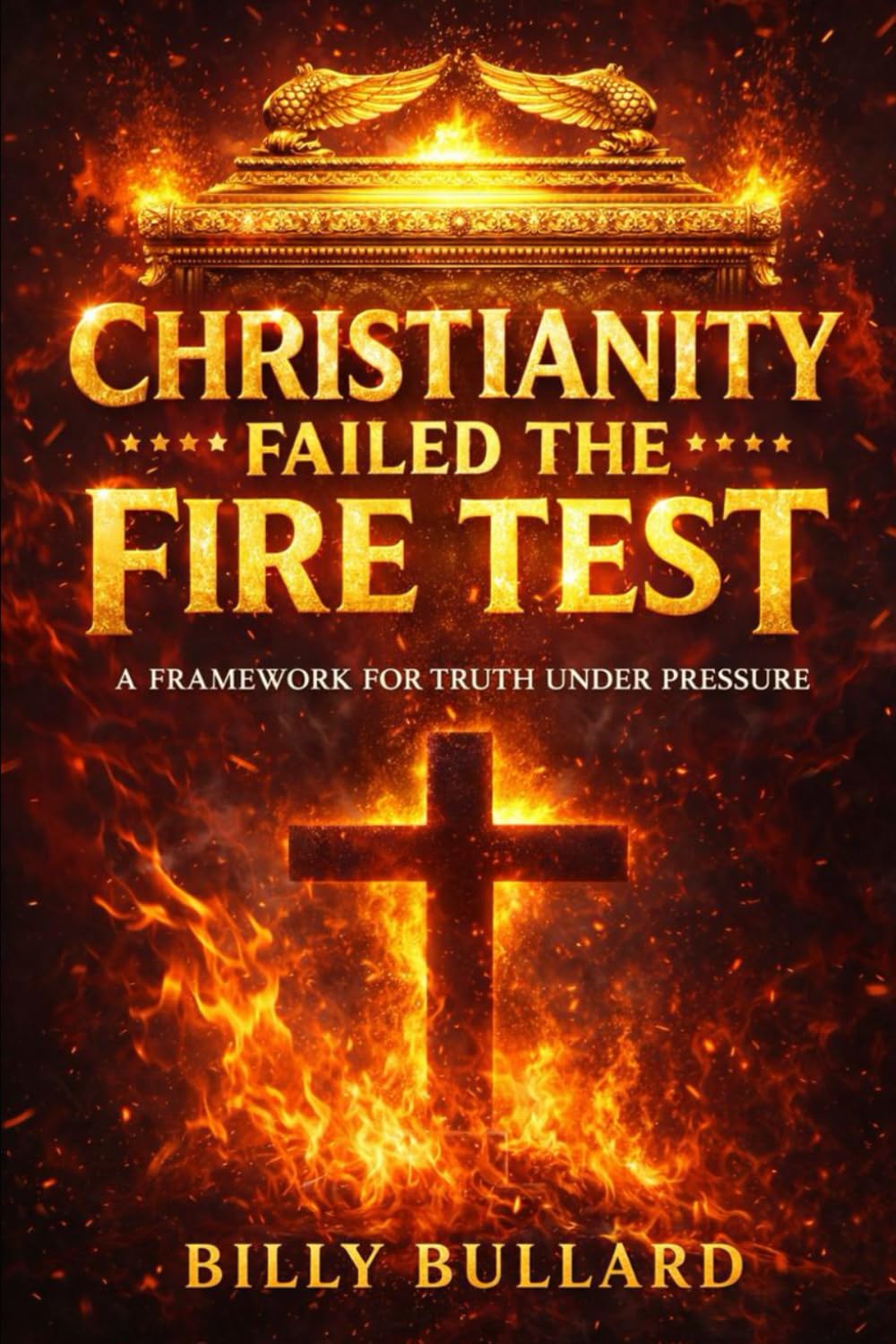Christianity Failed the Fire Test: A Framework for Truth Under Pressure