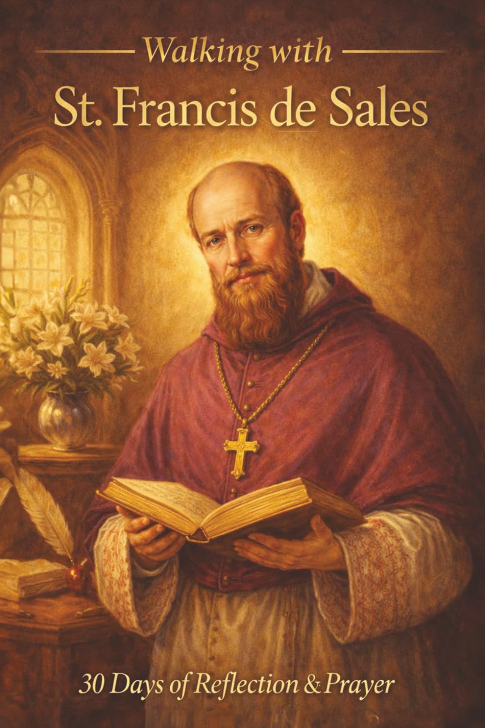 Walking with St. Francis de Sales: 30 Days of Reflection and Prayer (Walking With Saints: 30-Day Devotionals)