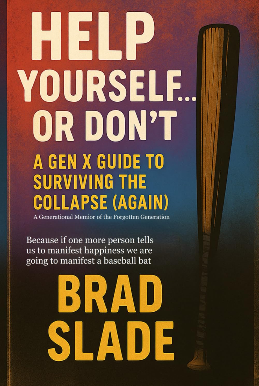 Help Yourself... Or Don't: A Gen X Guide to Surviving the Collapse (Again)