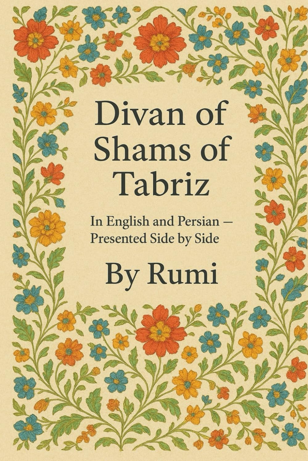 Divan of Shams of Tabriz: By Rumi : In English and Farsi— Presented Side by Side      Paperback – December 7, 2025