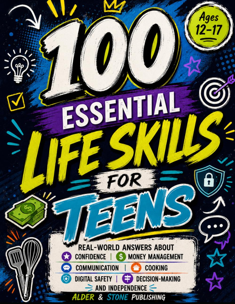 100 Essential Life Skills for Teens: Real-world answers about confidence, money management, communication, cooking, digital safety, decision-making, and independence