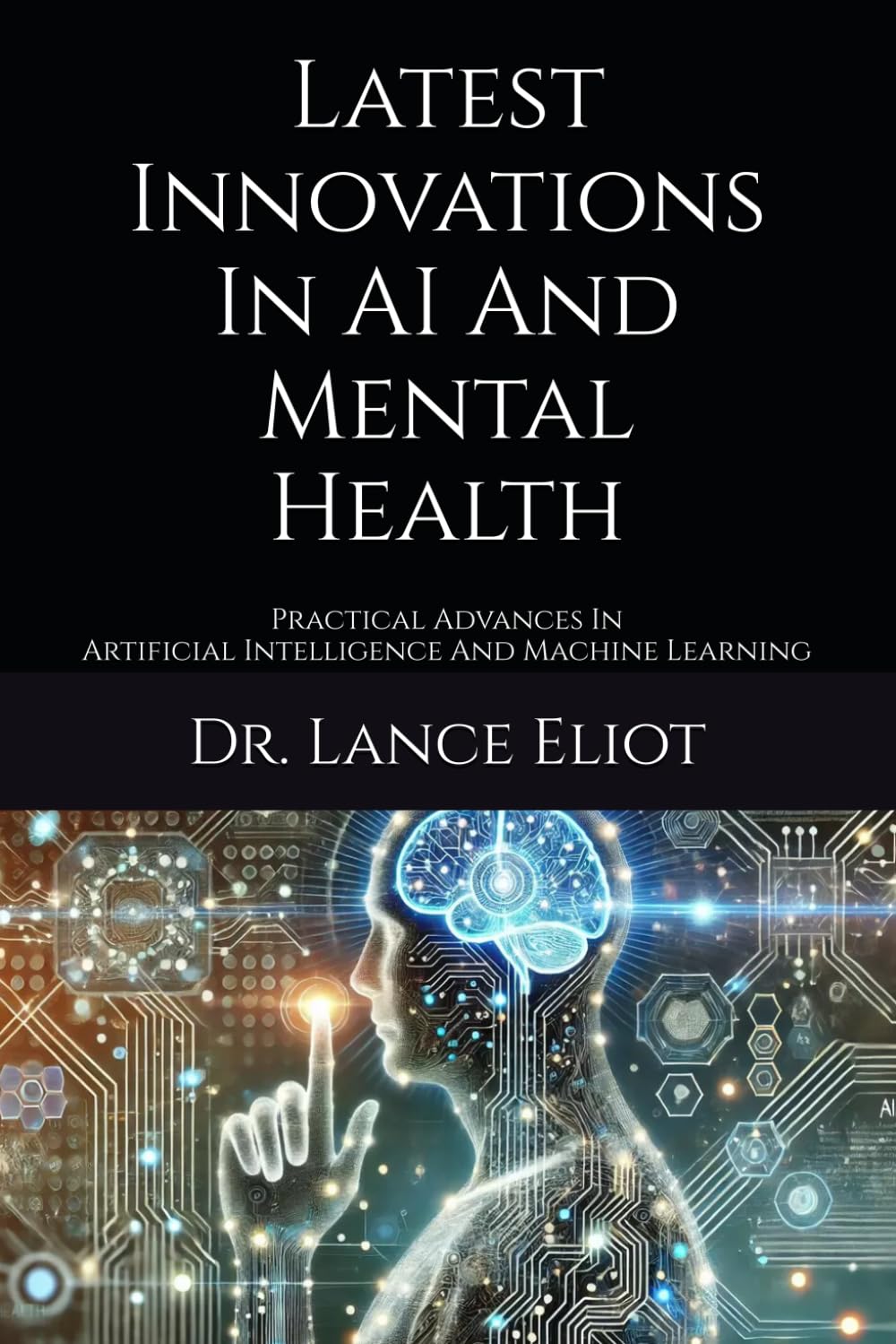 Latest Innovations In AI And Mental Health: Practical Advances In Artificial Intelligence And Machine Learning