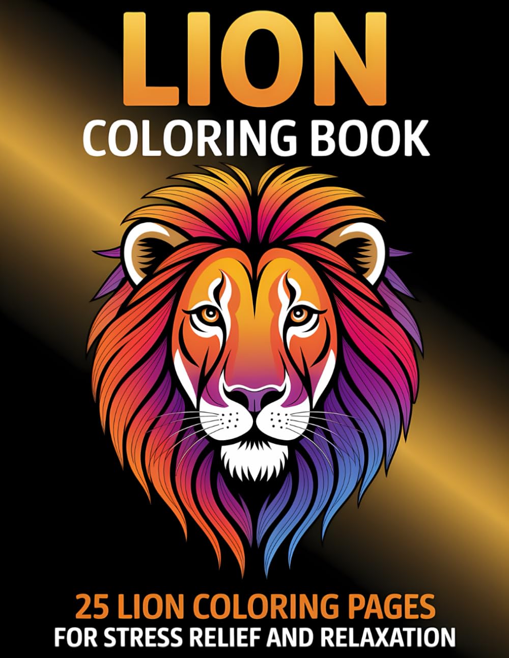 Lion Coloring Book: 25 Lion Coloring Pages For Stress Relief and Relaxation