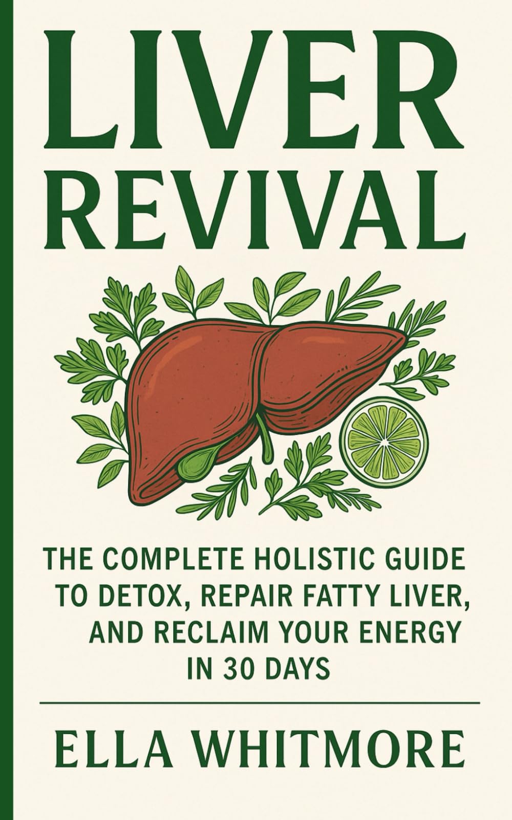 Liver Revival: The Complete Holistic Guide to Detox, Repair Fatty Liver, and Reclaim Your Energy in 30 Days