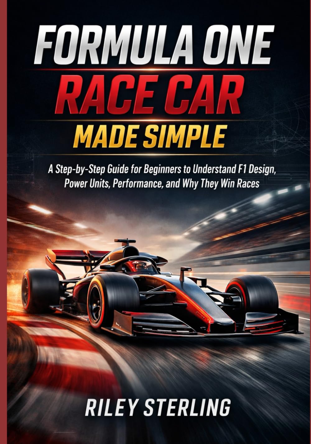 Formula One Race Car Made Simple: A Guide for Beginners to Understand F1 Design, Power Units, Performance, and Why They Win Races (Science, technology and Engineering)      Paperback – Large Print, February 11, 2026