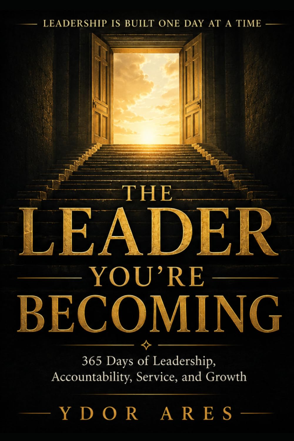 The Leader You’re Becoming: 365 Days of Leadership, Accountability, Service, and Growth