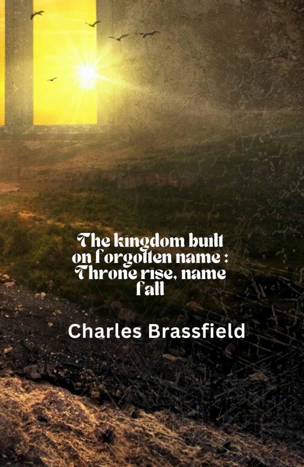 The Kingdom built on forgotten name: Throne rise, name fall
