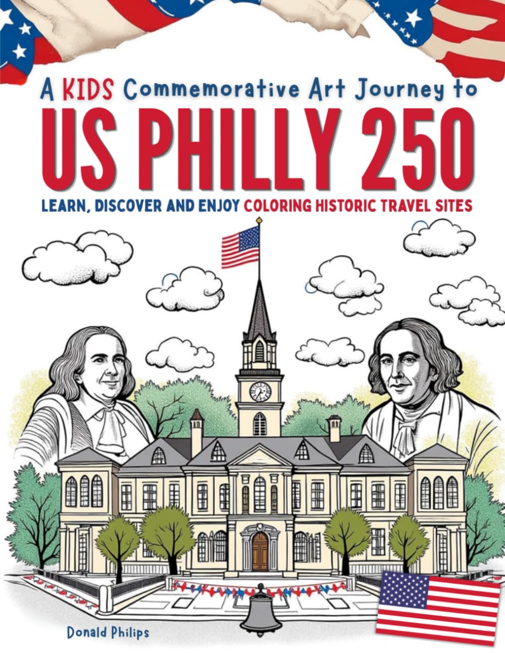 A Kids Commemorative Art Journey to US Philly 250: Learn, Discover and Enjoy Coloring Historic Travel Sites
