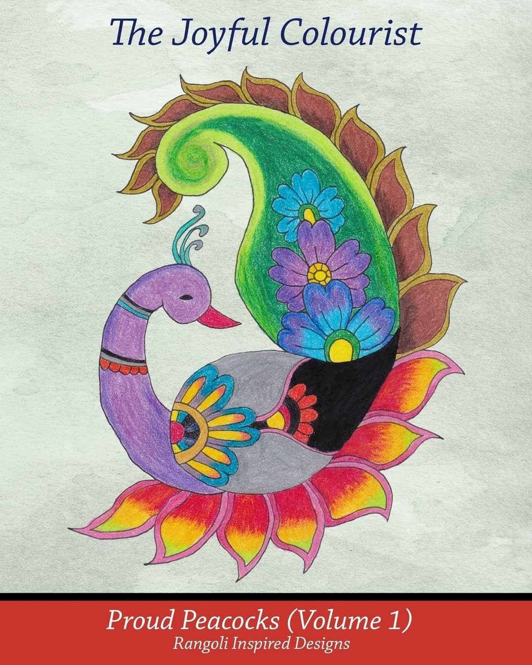 The Joyful Colourist: Proud Peacocks Volume 1: Rangoli Inspired Designs