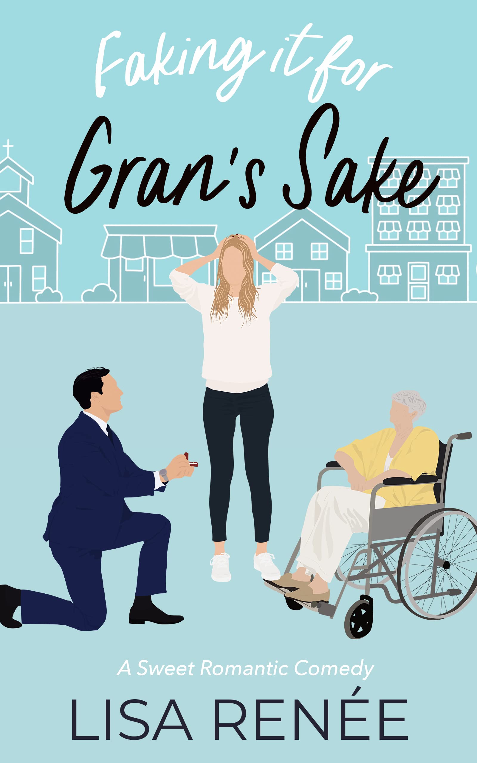 Faking it for Gran's Sake: A sweet fake engagement romantic comedy (Bachelorettes of Clear Creek)