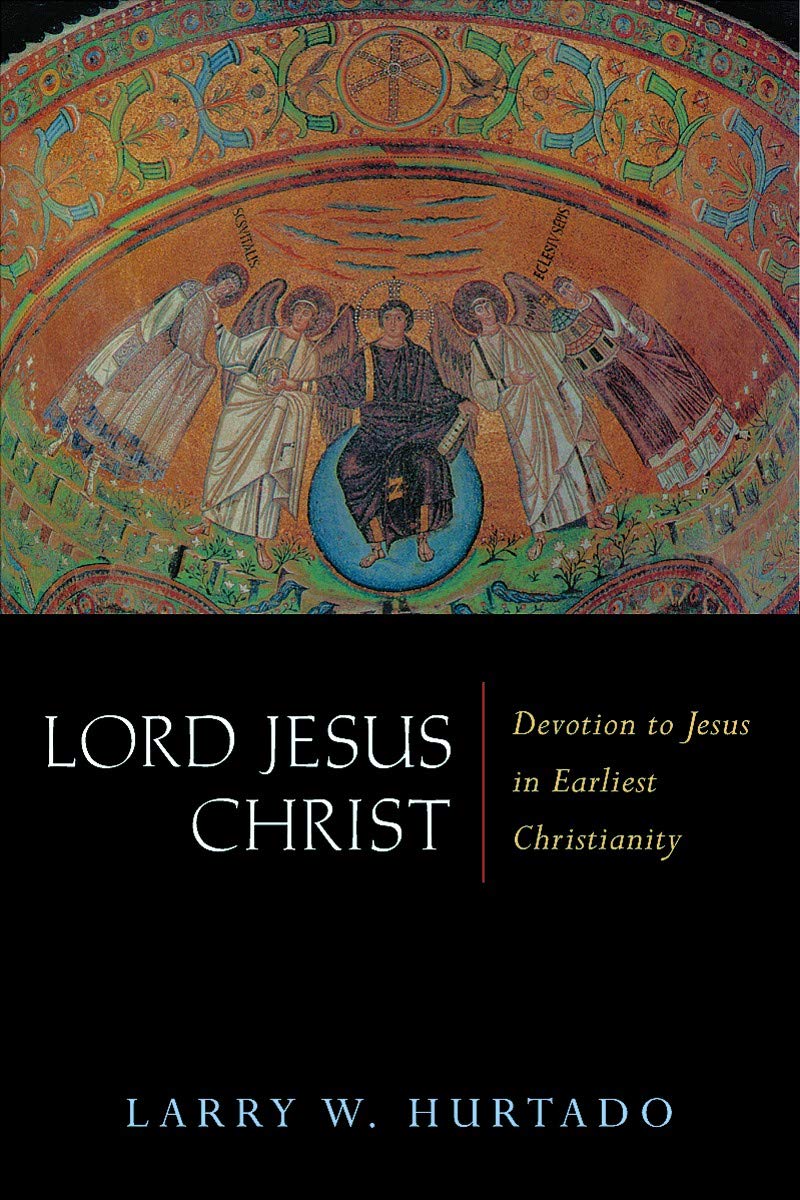 Lord Jesus Christ: Devotion to Jesus in Earliest Christianity:  Amazon.co.uk: Hurtado, Larry W.: 9780802831675: Books