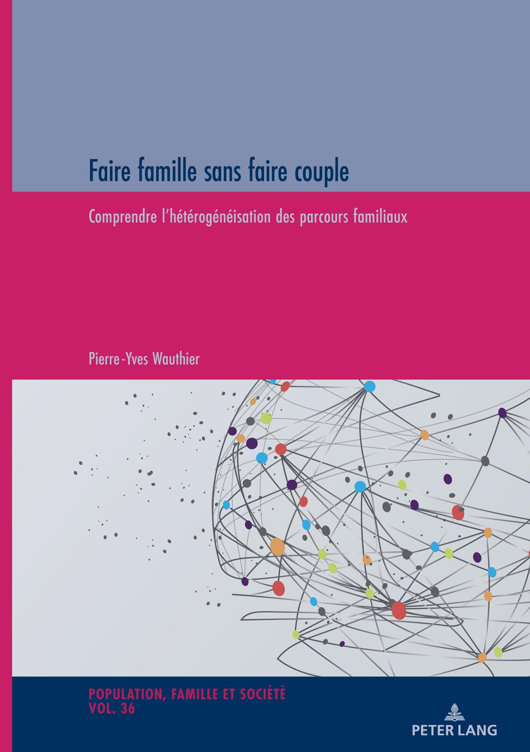 Faire famille sans faire couple: Comprendre l'hétérogénéisation des parcours familiaux (36) (Population, Famille Et Société / Population, Family, and Soc)