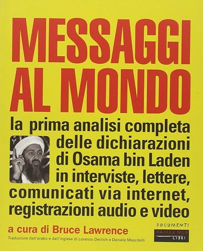 Messaggi al mondo. La prima analisi completa delle dichiarazioni di Osama bin Laden in interviste, lettere, comunicati via internet, registrazioni audio e video